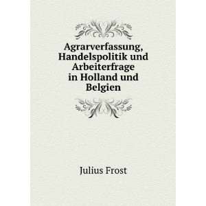   und Arbeiterfrage in Holland und Belgien Julius Frost Books