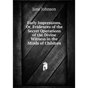  Early Impressions, Or, Evidences of the Secret Operations 