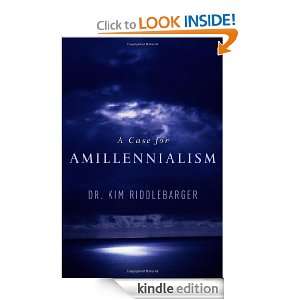 Case for Amillennialism Understanding the End Times Kim 