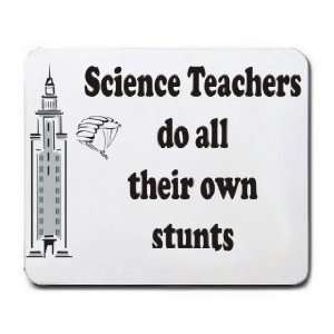    Science Teachers do all their own stunts Mousepad