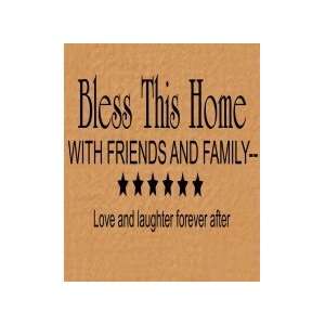  Bless this home with friends and family love and laughter 