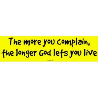   more you complain, the longer God lets you live Large Bumper Sticker