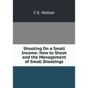   How to Shoot and the Management of Small Shootings: C E. Walker: Books