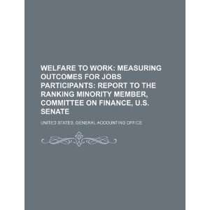  Welfare to work measuring outcomes for JOBS participants 