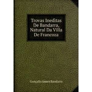 Trovas InedÃ¬tas De Bandarra, Natural Da Villa De Francoza GonÃ 