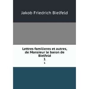   de Monsieur le baron de Bielfeld. 1: Jakob Friedrich Bielfeld: Books