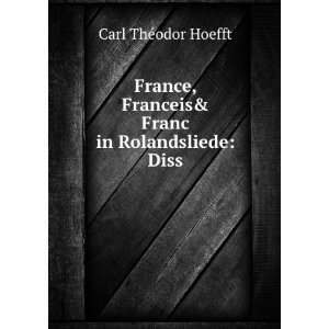   Franceis& Franc in Rolandsliede Diss. Carl ThÃ©odor Hoefft Books