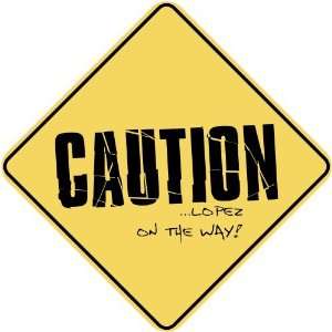   CAUTION : LOPEZ ON THE WAY  CROSSING SIGN: Home 