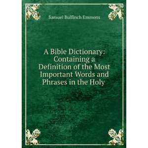 com A Bible Dictionary Containing a Definition of the Most Important 