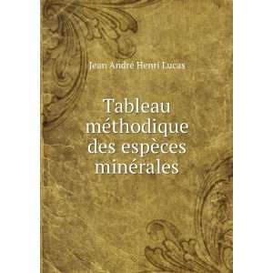   thodique des espÃ¨ces minÃ©rales Jean AndrÃ© Henri Lucas Books
