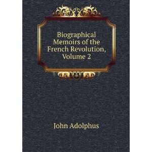   Memoirs of the French Revolution, Volume 2: John Adolphus: Books