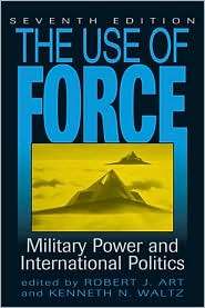 The Use of Force Military Power and International Politics 