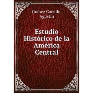   de la AmÃ©rica Central: AgustÃ­n GÃ³mez Carrillo: Books