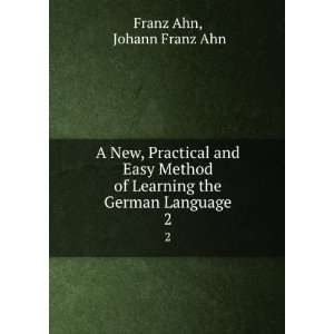   of Learning the German Language. 2 Johann Franz Ahn Franz Ahn Books
