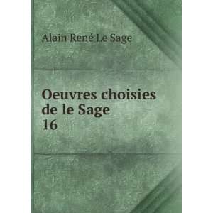    Oeuvres choisies de le Sage. 16 Alain RenÃ© Le Sage Books