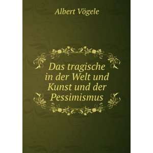   in der Welt und Kunst und der Pessimismus.: Albert VÃ¶gele: Books