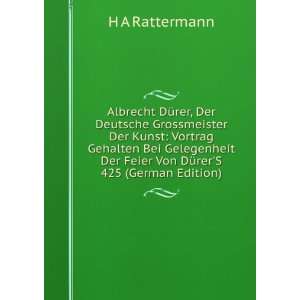   Der Feier Von DÃ¼rerS 425 (German Edition): H A Rattermann: Books