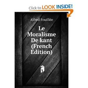  Le Moralisme De kant (French Edition) Alfred FouillÃ©e Books