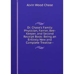   Book Being an Entirely New and Complete Treatise   Alvin Wood Chase