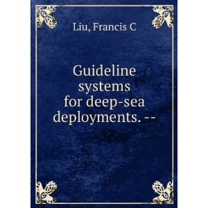   Guideline systems for deep sea deployments.   : Francis C Liu: Books