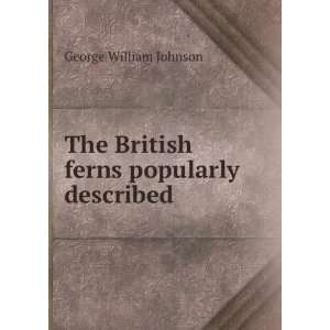 The British ferns popularly described George William Johnson  