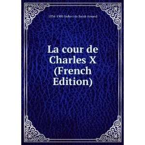  La cour de Charles X (French Edition) 1834 1900 Imbert de 