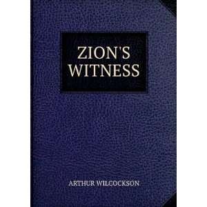  ZIONS WITNESS: ARTHUR WILCOCKSON: Books