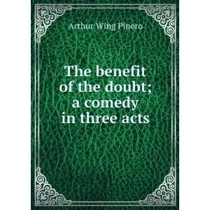   of the doubt; a comedy in three acts Arthur Wing Pinero Books