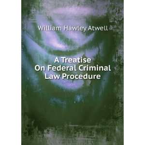   On Federal Criminal Law Procedure: William Hawley Atwell: Books