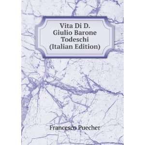   Giulio Barone Todeschi (Italian Edition) Francesco Puecher Books