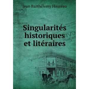   historiques et litÃ©raires Jean BarthÃ©lemy HaurÃ©au Books