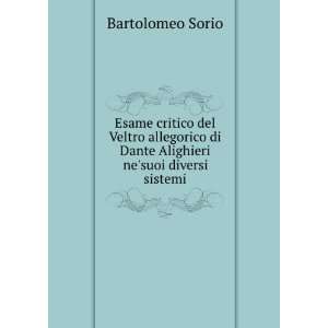   di Dante Alighieri nesuoi diversi sistemi Bartolomeo Sorio Books