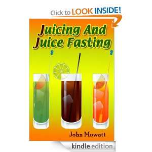 Juicing And Juice Fasting For Health, Detox ,Liver Cleanse And Weight 