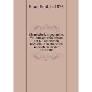   zu MuÌ?nchen im wintersemester 1902 1903: Emil, b. 1873 Baur: Books