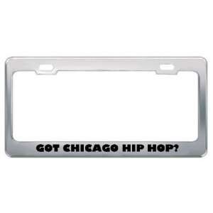 Got Chicago Hip Hop? Music Musical Instrument Metal License Plate 