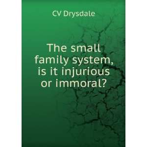   small family system, is it injurious or immoral? CV Drysdale Books