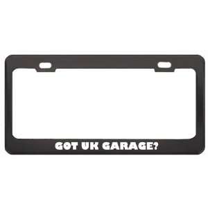 Got Uk Garage? Music Musical Instrument Black Metal License Plate 