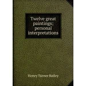   great paintings; personal interpretations Henry Turner Bailey Books