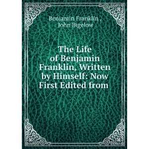   : Now First Edited from .: John Bigelow Benjamin Franklin : Books