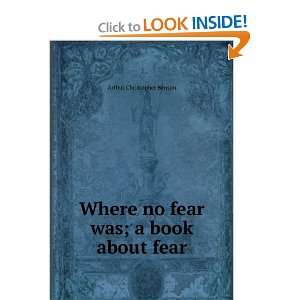   Where no fear was; a book about fear Arthur Christopher Benson Books