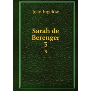  Sarah de Berenger. 3 Ingelow Jean Books