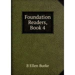 Foundation Readers, Book 4 B Ellen Burke  Books