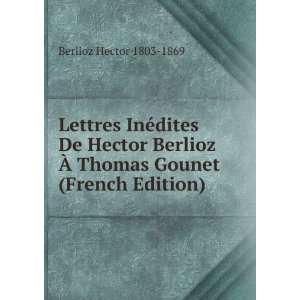   Ã? Thomas Gounet (French Edition): Berlioz Hector 1803 1869: Books