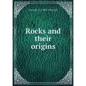  Rocks and their origins: Grenville A. J. 1859 1924 Cole 