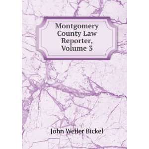    Montgomery County Law Reporter, Volume 3 John Weiler Bickel Books