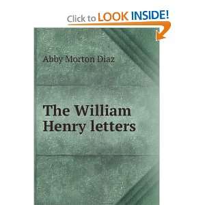  The William Henry letters: Abby Morton Diaz: Books