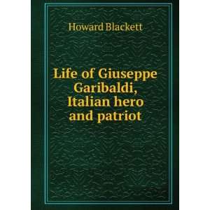   Giuseppe Garibaldi, Italian hero and patriot Howard Blackett Books