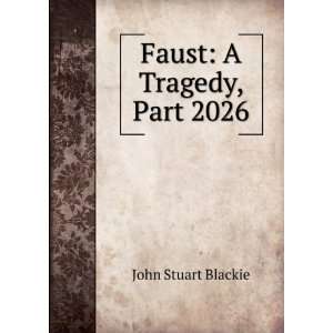  Faust A Tragedy, Part 2026 John Stuart Blackie Books