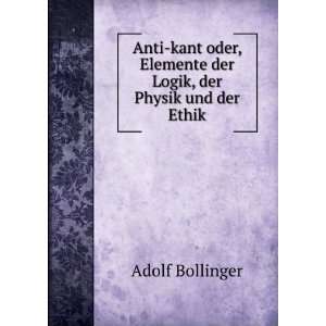  Elemente der Logik, der Physik und der Ethik: Adolf Bollinger: Books