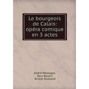  Le bourgeois de Calais opÃ©ra comique en 3 actes Paul 